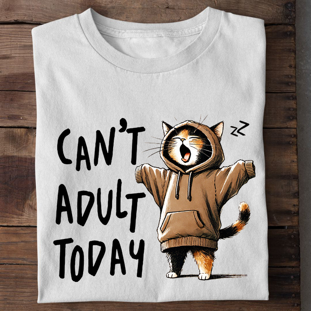 Can't Adult Today big T-Shirt