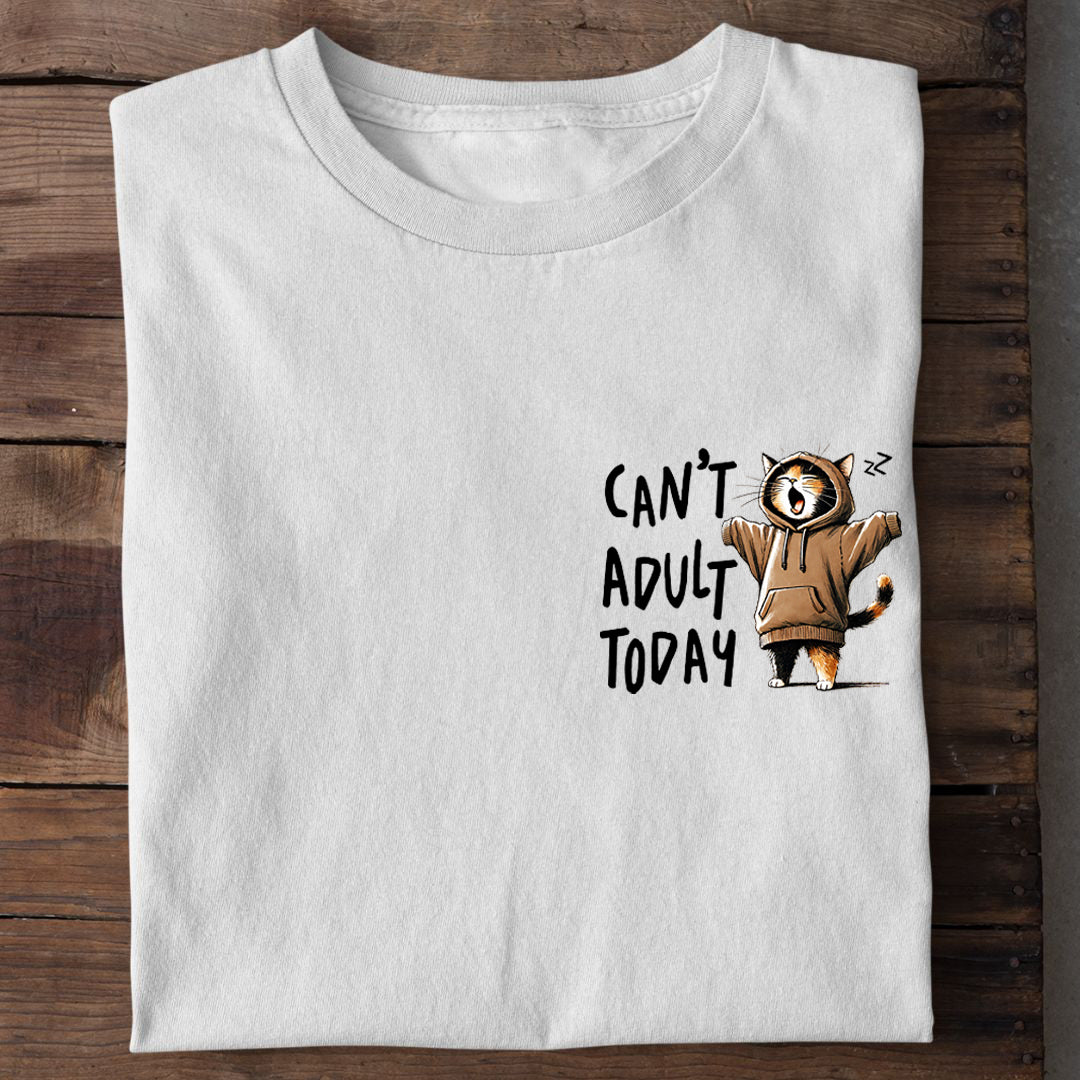 Can't Adult Today T-Shirt