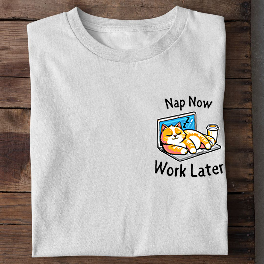 Nap now - Work later T-Shirt