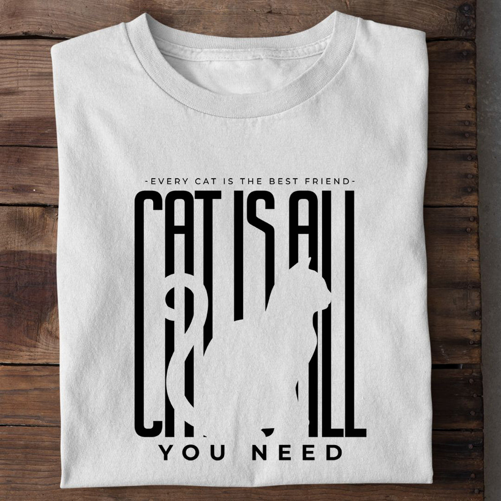 Cat is all you Need T-Shirt