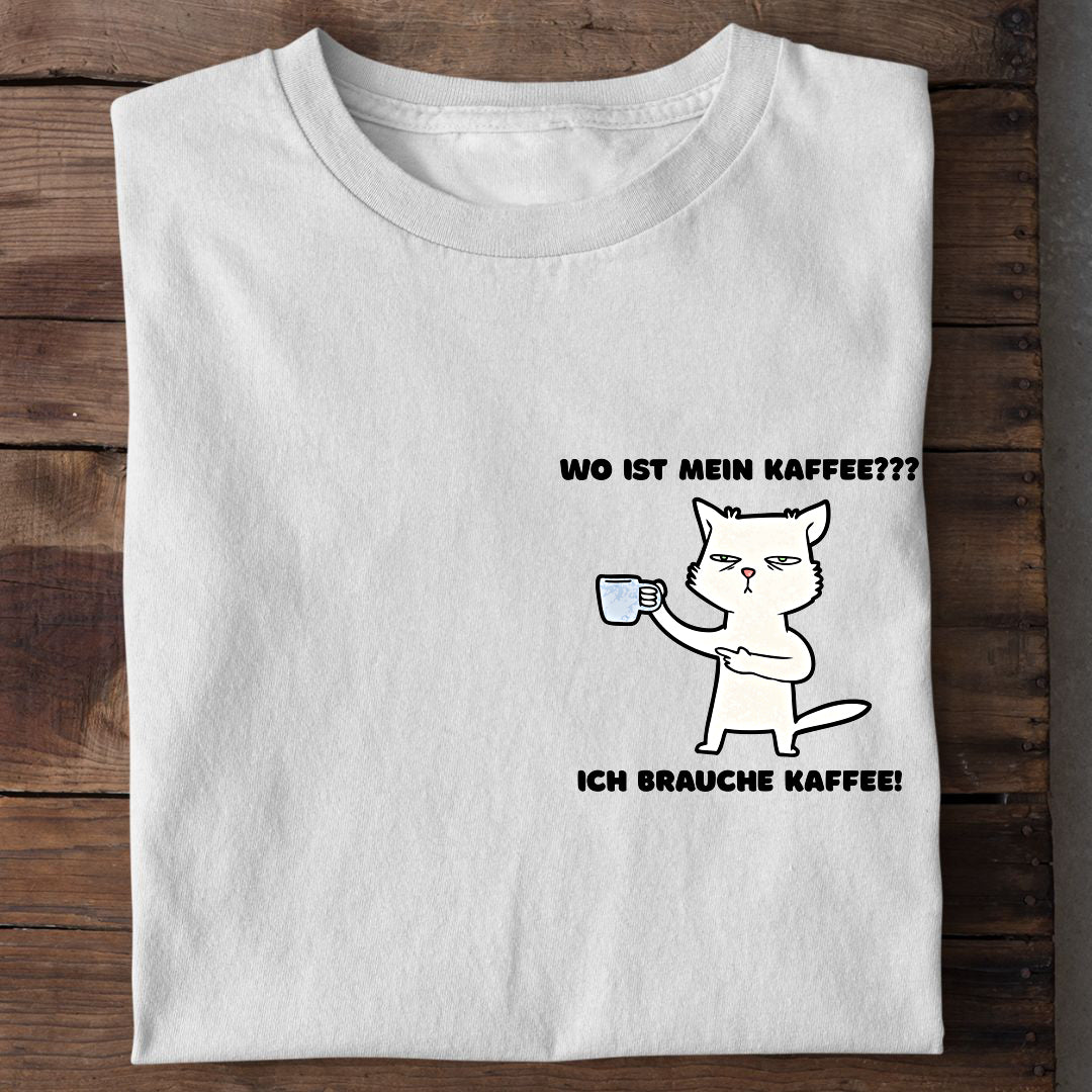 Ich brauche Kaffee T-Shirt