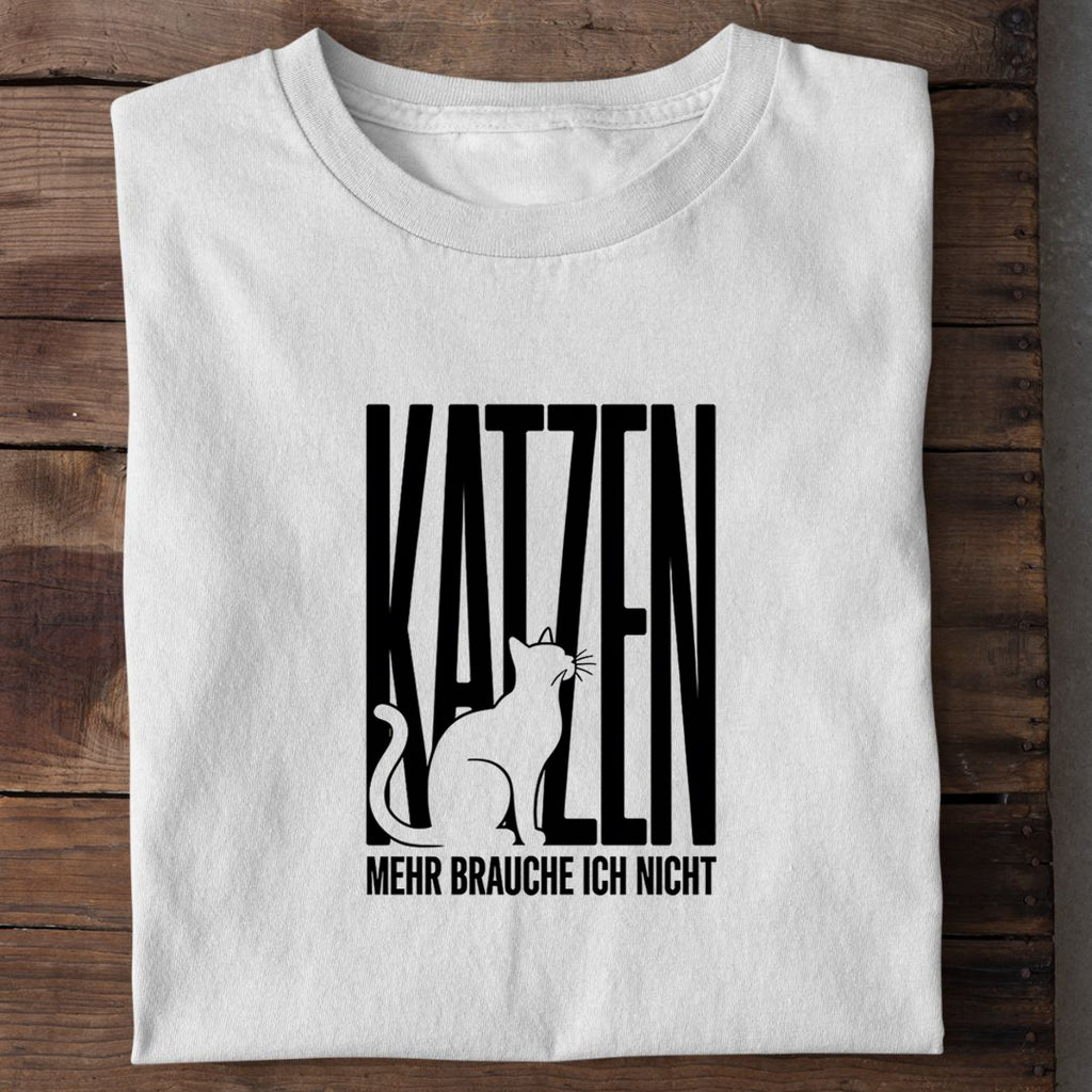 T-Shirt KATZEN - mehr brauche ich nicht, Motivansicht