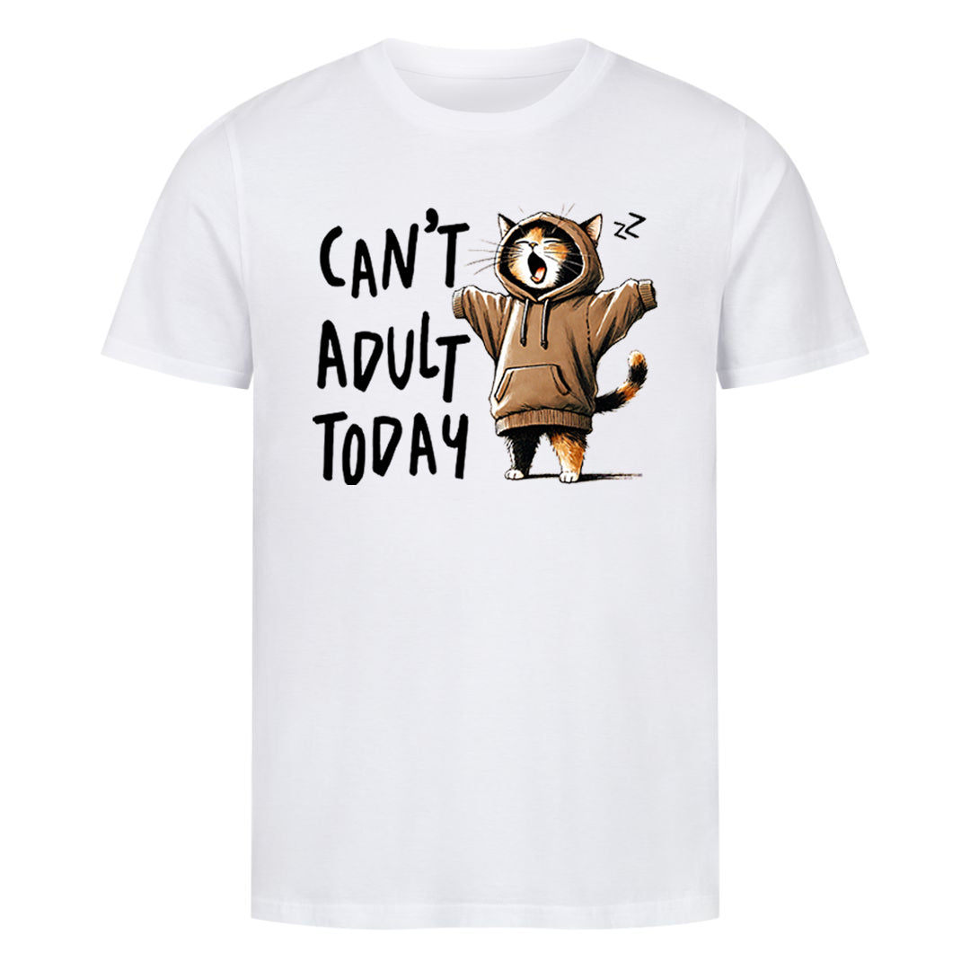 Can't Adult Today big T-Shirt