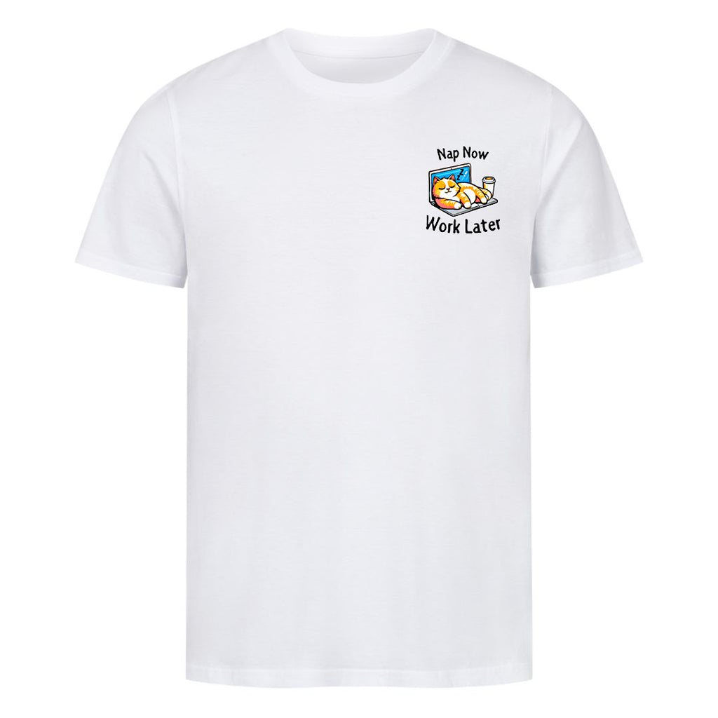 Nap now - Work later T-Shirt