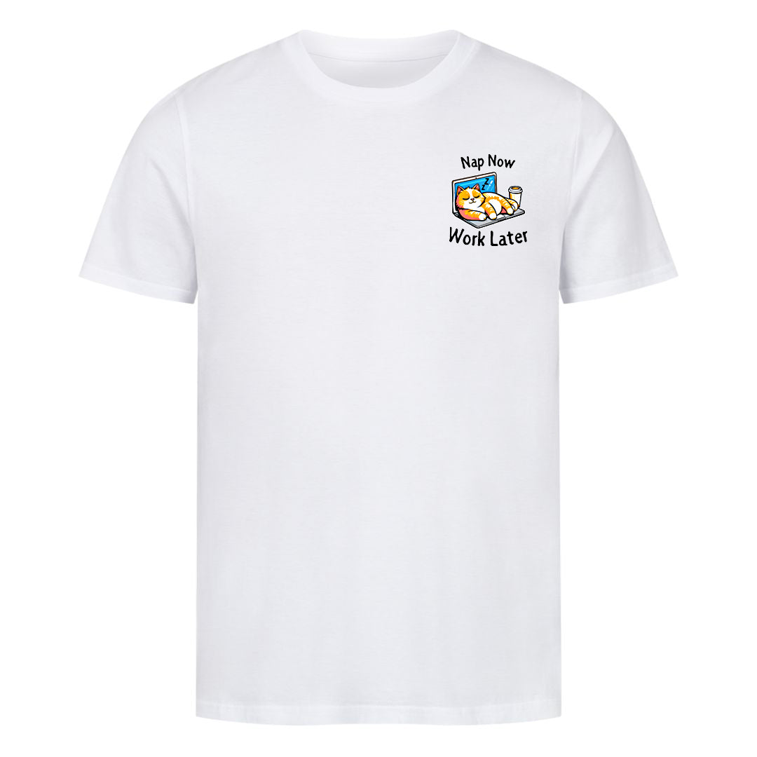 Nap now - Work later T-Shirt