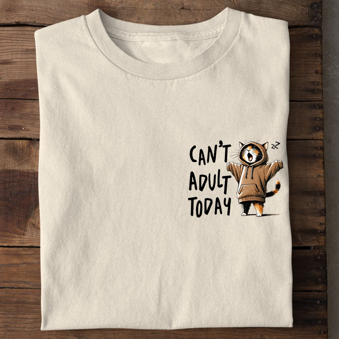 Can't Adult Today T-Shirt