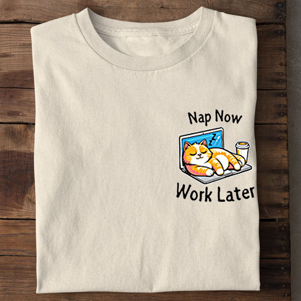 Nap now - Work later T-Shirt