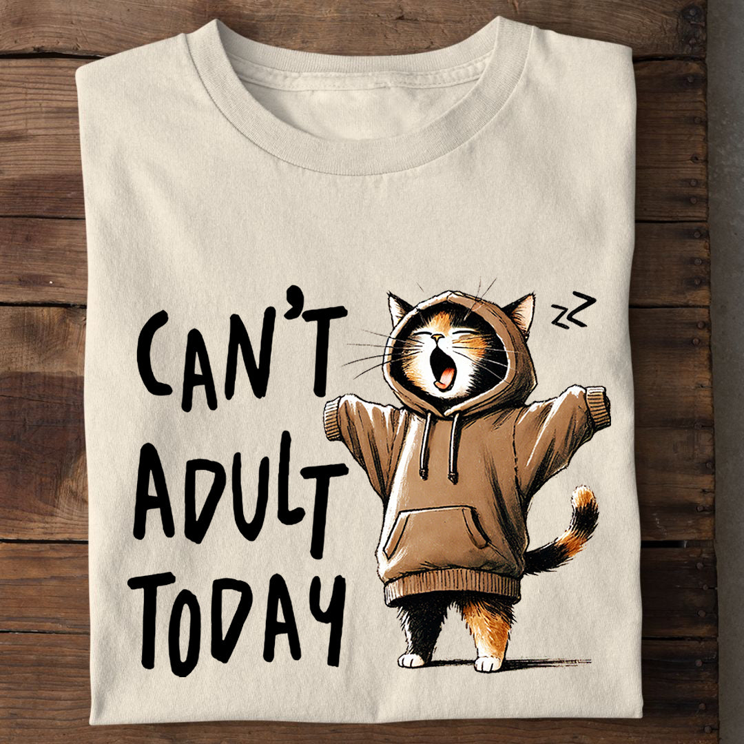 Can't Adult Today big T-Shirt