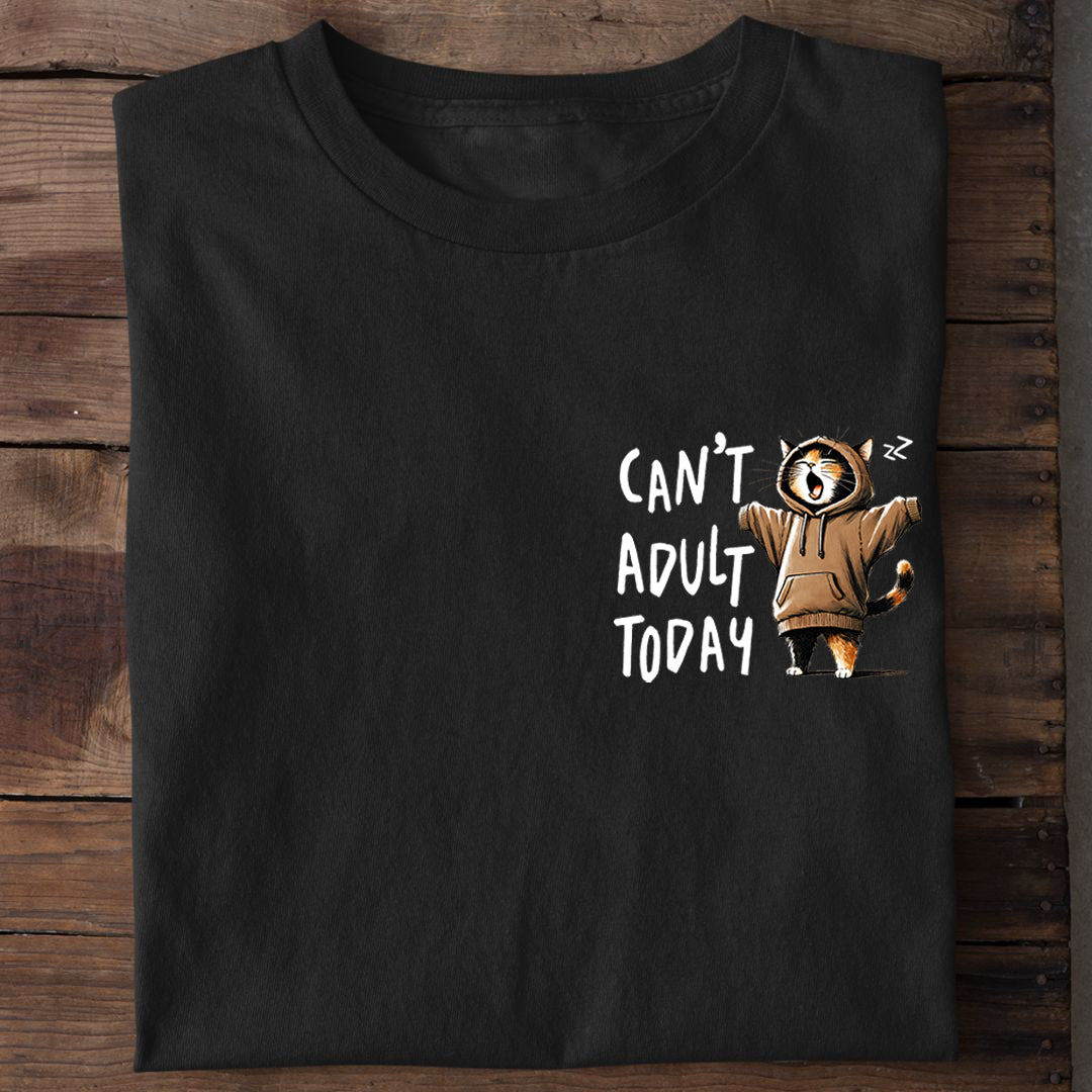 Can't Adult Today T-Shirt