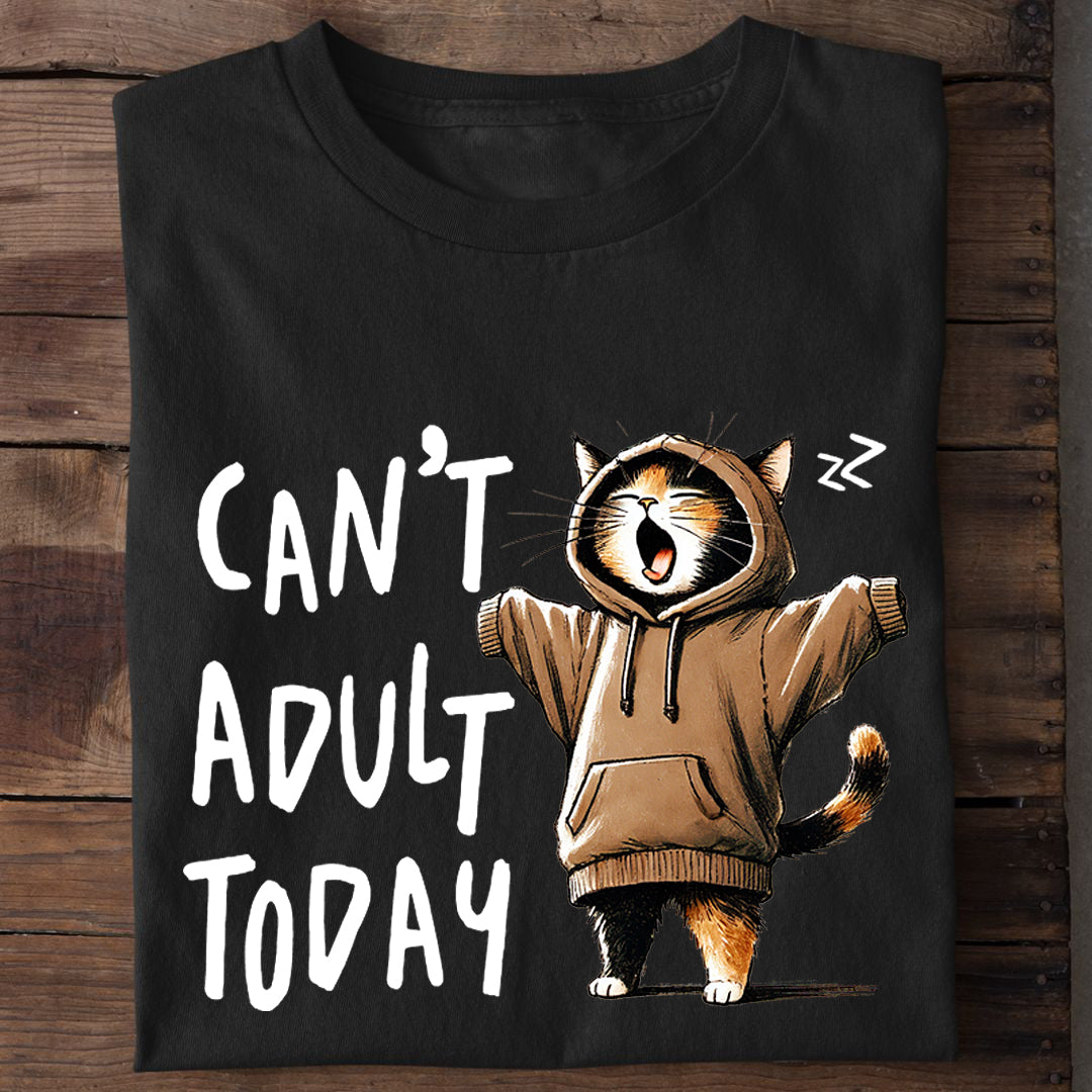 Can't Adult Today big T-Shirt
