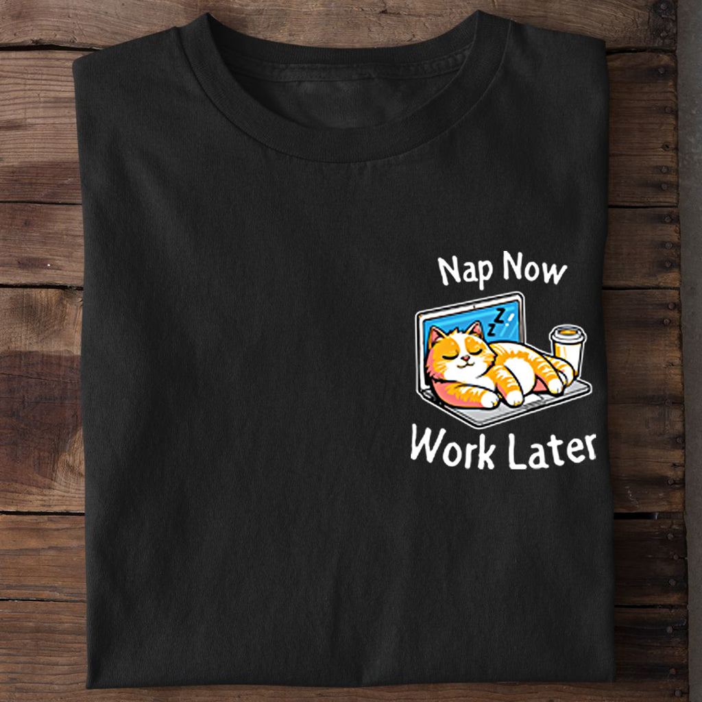 Nap now - Work later T-Shirt