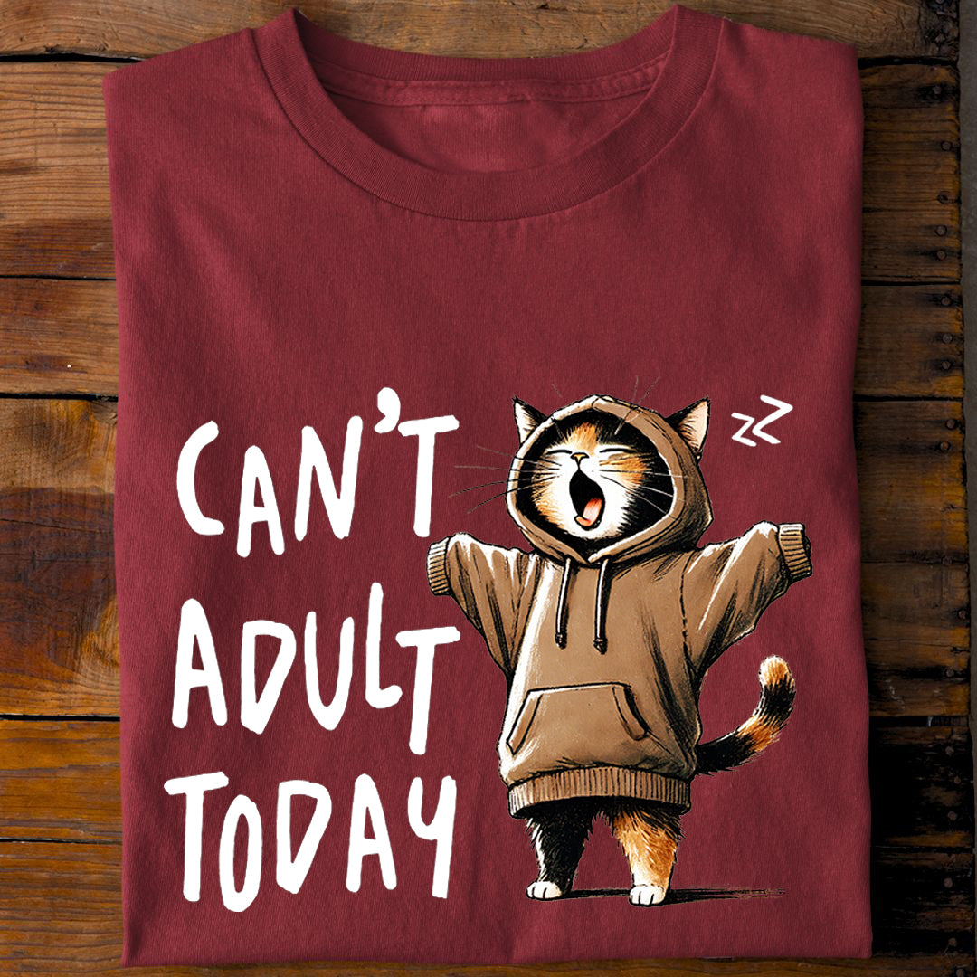 Can't Adult Today big T-Shirt
