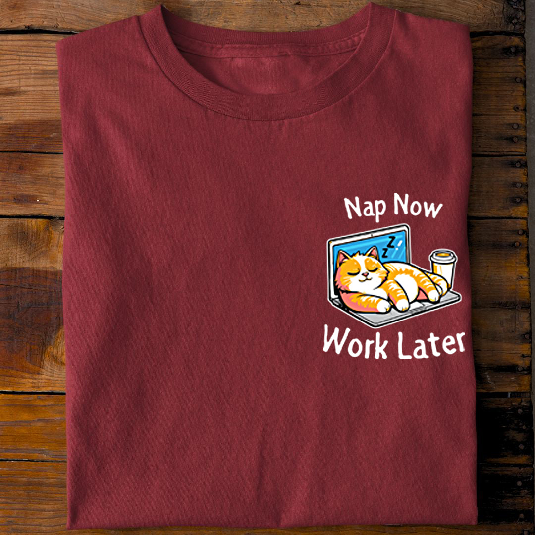 Nap now - Work later T-Shirt