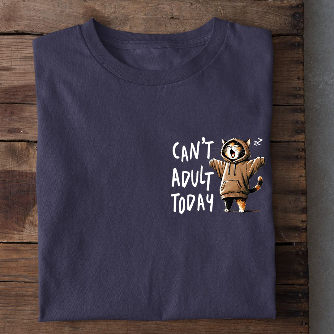 Can't Adult Today T-Shirt