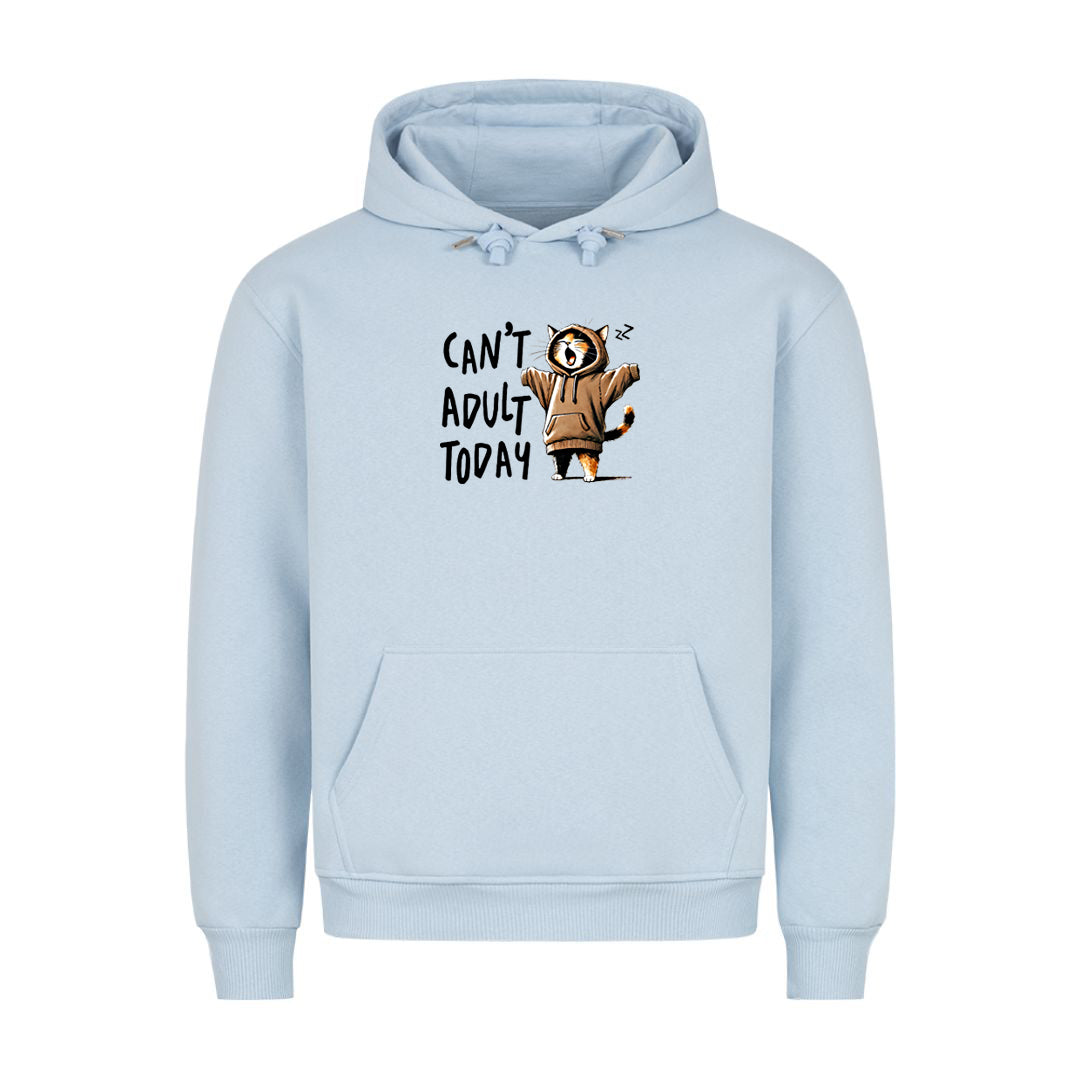 Can't Adult Today big Hoodie