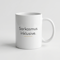 Lustige Tasse mit Spruch Sarkasmus inklusive, Henkel seitlich