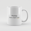 Lustige Tasse mit Spruch Montag kann mich mal, Henkel seitlich